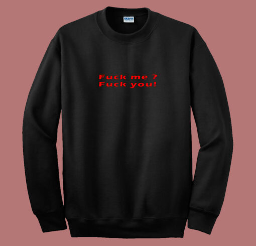 Fuck Me Fuck You Quote 80s Sweatshirt