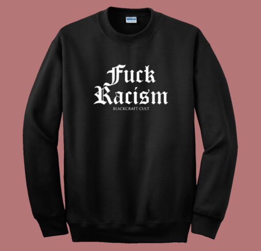 Fuck Racism Blackcraft Cult Sweatshirt