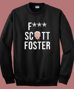Fuck Scott Foster Sweatshirt
