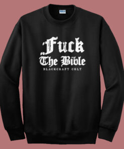 Fuck The Bible Blackcraft Cult Sweatshirt On Sale