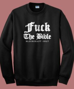 Fuck The Bible Blackcraft Cult Sweatshirt On Sale