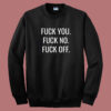 Fuck You Fuck No Fuck Off Sweatshirt