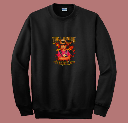 Full House Youre In Big Trouble Mister 80s Sweatshirt