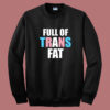 Full Of Trans Fat Sweatshirt