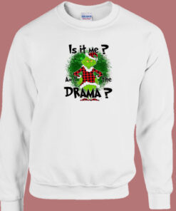 Funny Drama Grinch Christmas Sweatshirt 1