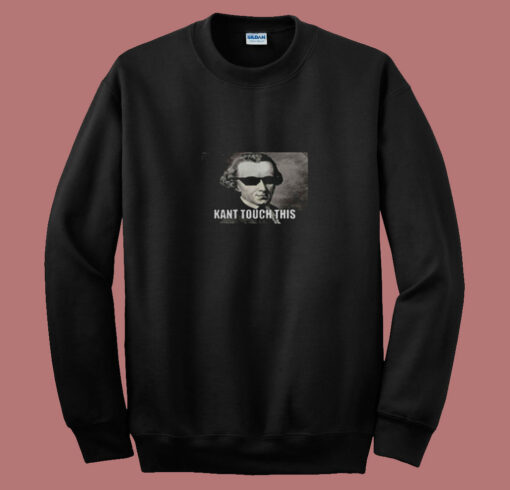 Funny Kant Touch This Hilarious Philosophy Meme 80s Sweatshirt