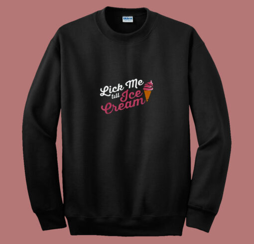 Funny Lick Me Till Ice Cream Quote 80s Sweatshirt