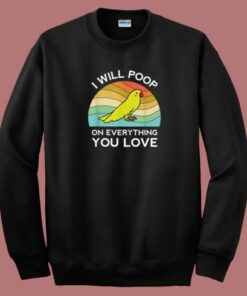 Funny Parrot I Will Poop 80s Sweatshirt