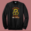 Funny We All Want To Change 80s Sweatshirt