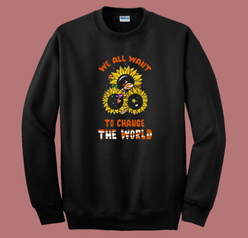 Funny We All Want To Change 80s Sweatshirt