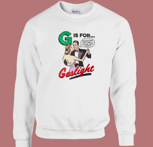 G Is For Gaslight Sweatshirt