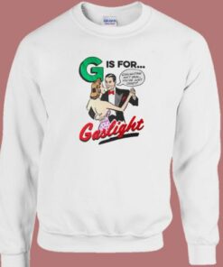 G Is For Gaslight Sweatshirt