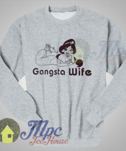 Gangsta Wife Princess Jasmine Sweatshirt 1