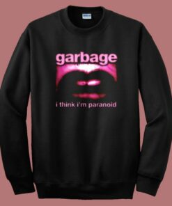 Garbage I Think Im Paranoid Sweatshirt