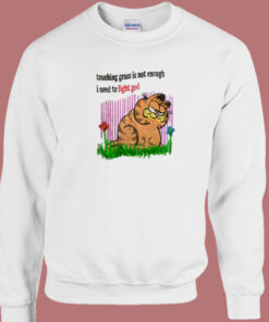 Garfield Touching Grass Is Not Enough Sweatshirt 1