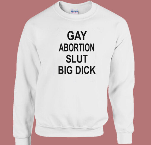 Gay Abortion Slut Big Dick Sweatshirt