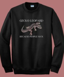 Gecko Leopard Because People Suck Sweatshirt