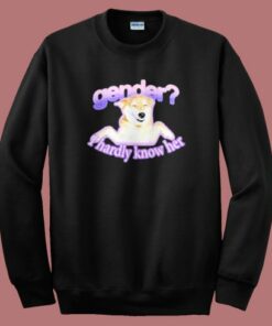 Gender I Hardly Know Her Sweatshirt