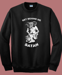 Get Behind Me Satan 80s Sweatshirt Get Behind Me Satan 80s Sweatshirt