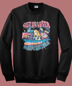 Get In Loser Madventure Sweatshirt Get In Loser Madventure Sweatshirt