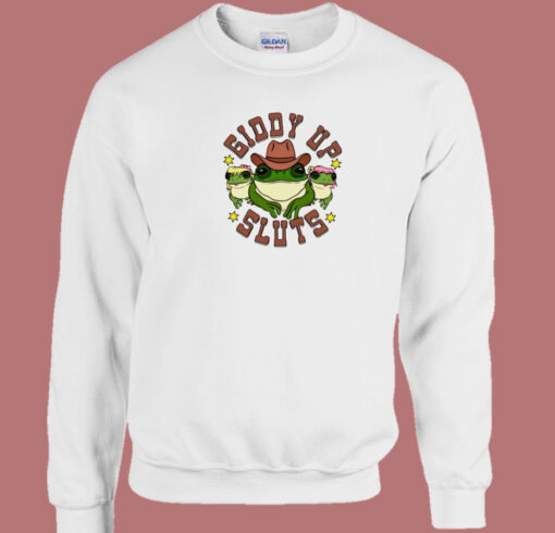 Giddy Up Sluts Sweatshirt