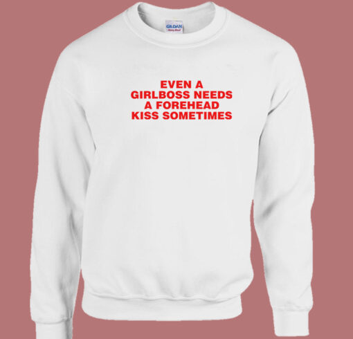 Girlboss Needs A Forehead Kiss Sweatshirt