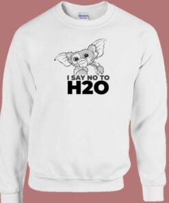 Gizmo Say NO To H20 Funny 80s Sweatshirt