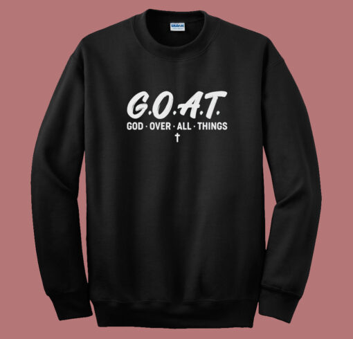 Goat God Over All Things Sweatshirt