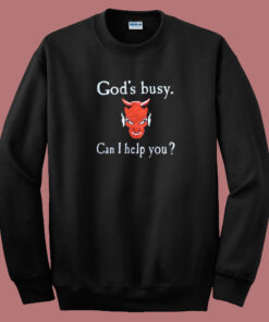 God Busy Can I Help You Devil Sweatshirt