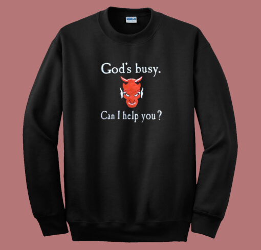 God Busy Can I Help You Devil Sweatshirt