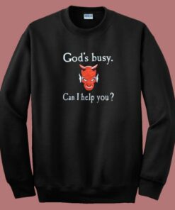 God Busy Can I Help You Devil Sweatshirt