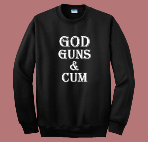 God Guns And Cum Sweatshirt