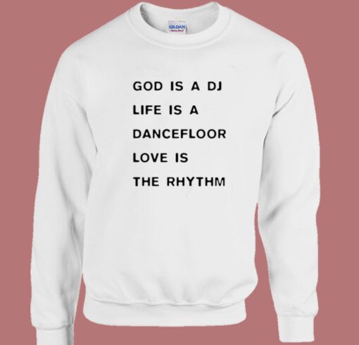 God Is A DJ Life Is A Dancefloor Sweatshirt