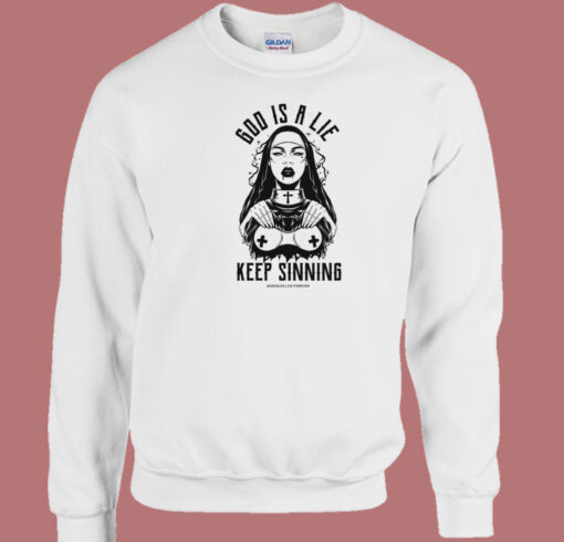 God Is A Lie Keep Sinning Sweatshirt On Sale