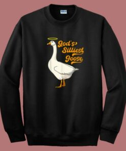 Gods Silliest Goose Sweatshirt