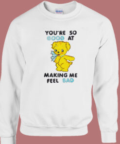 Good At Making Me Feel Bad Sweatshirt Good At Making Me Feel Bad Sweatshirt