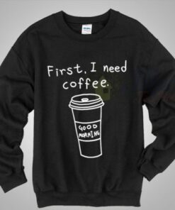 Good Morning Coffee Quote Sweatshirt