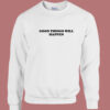 Good Things Will Happen 80s Sweatshirt