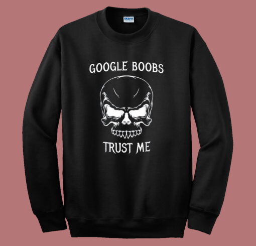 Google Boobs Trust Me Sweatshirt