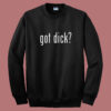 Got Dick Sweatshirt