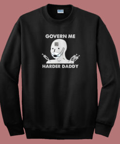 Govern Me Harder Daddy Sweatshirt 1