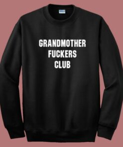 Grandmothers Fuckers Club Sweatshirt
