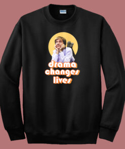Greg Drama Changes Lives Sweatshirt