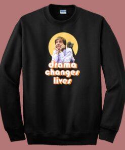 Greg Drama Changes Lives Sweatshirt