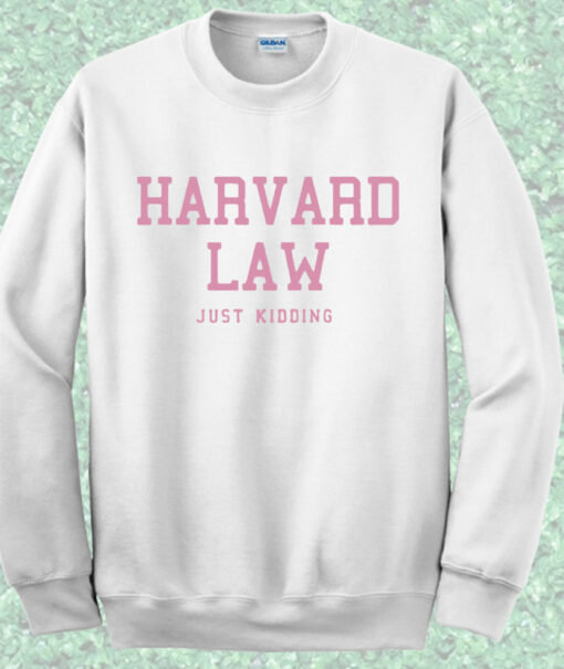 Harvard Law Just Kidding Alumni Sweatshirt