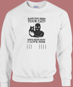 Have You Seen Your Cat Sweatshirt 1