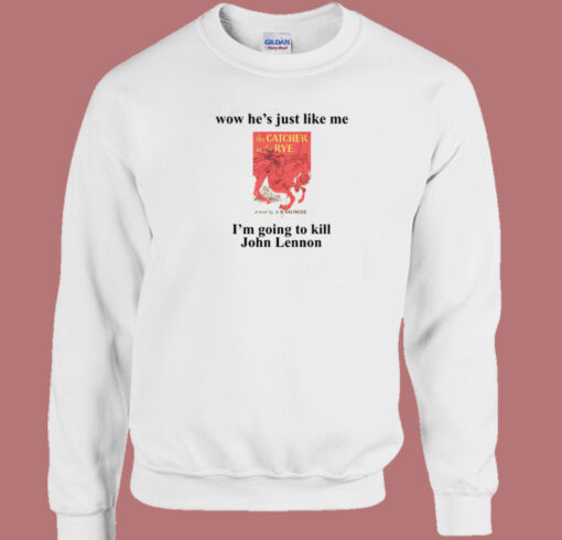 He Just Like Me The Catcher In The Rye Sweatshirt