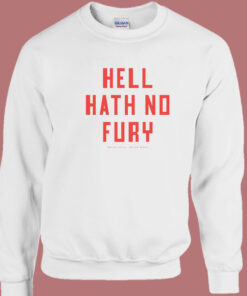 Hell Hath No Fury Better South Sweatshirt Hell Hath No Fury Better South Sweatshirt