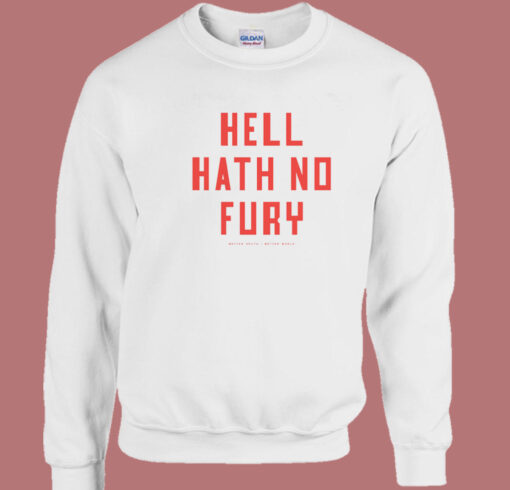 Hell Hath No Fury Better South Sweatshirt