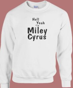 Hell Yeah Im Miley Cyrus Sweatshirt On Sale 1 Hell Yeah Im Miley Cyrus Sweatshirt On Sale 2